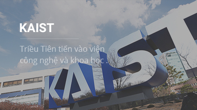 KAIST(Triều Tiên tiến vào viện công nghệ và khoa học)